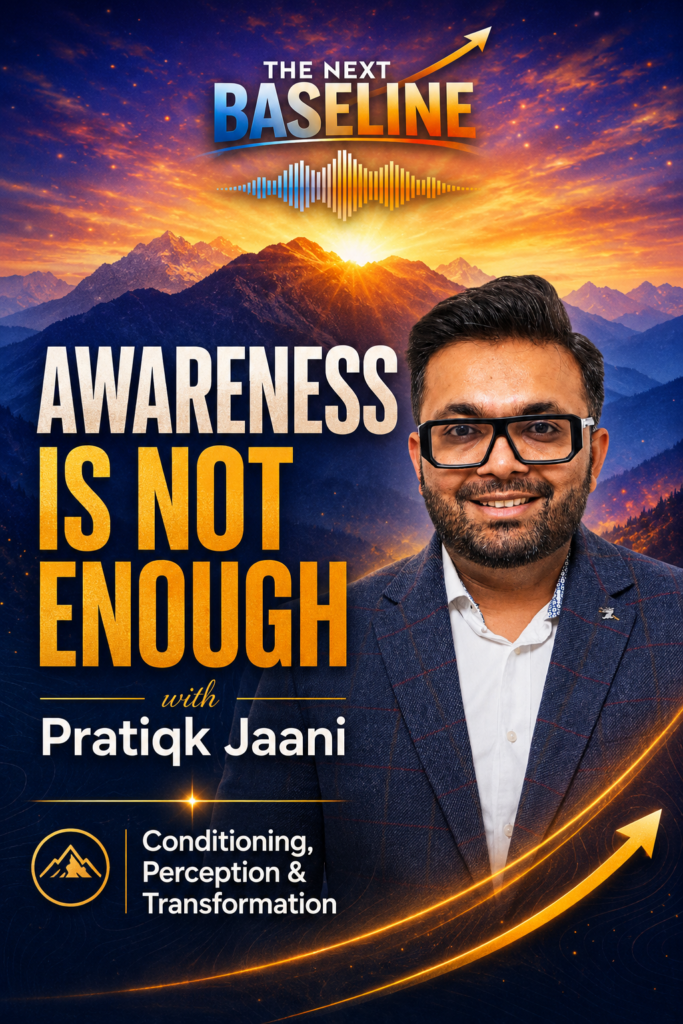 Cinematic Pinterest graphic for The Next Baseline featuring Pratiqk Jaani against a mountain sunrise with the headline “Awareness Is Not Enough,” promoting a conversation about conditioning, perception, behavioral patterns, and personal transformation.