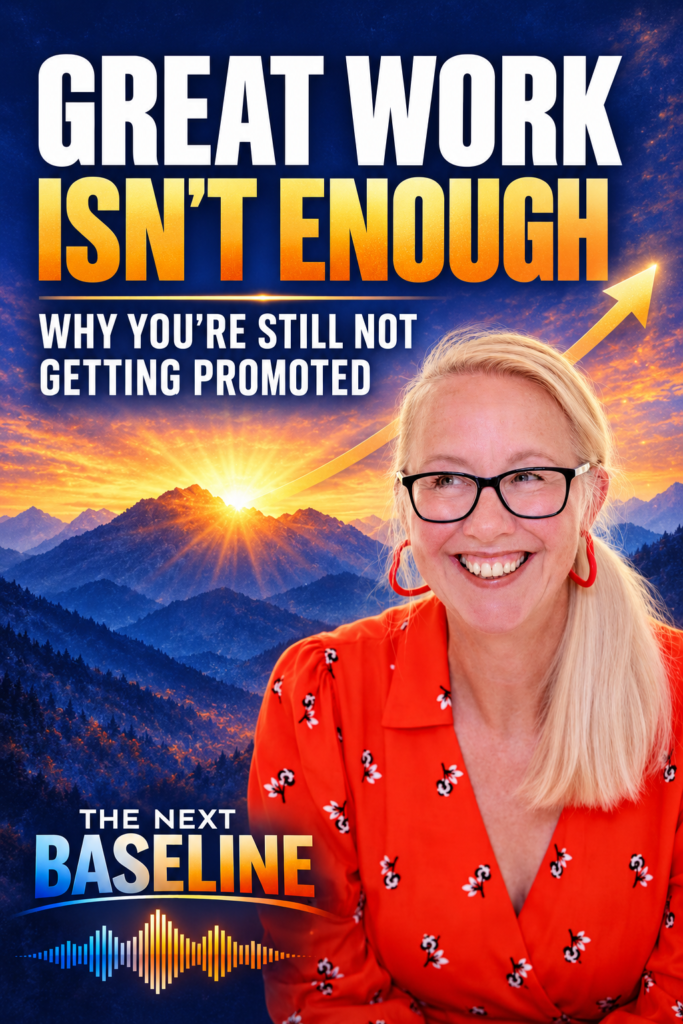Caroline Esterson featured on a vertical The Next Baseline podcast graphic with the headline “Great Work Isn’t Enough: Why You’re Still Not Getting Promoted,” set against a blue-and-gold mountain background with an upward arrow.